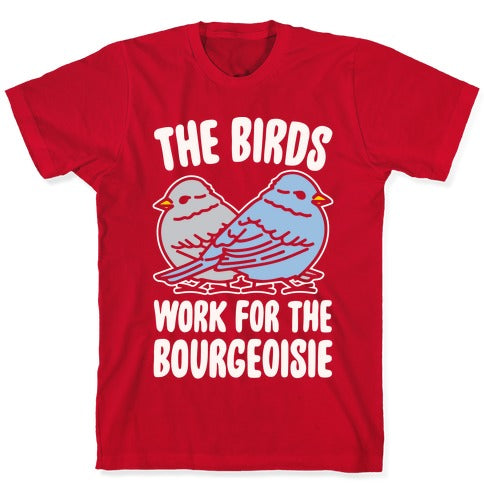 The Birds Work For The Bourgeoisie White Print T-Shirt